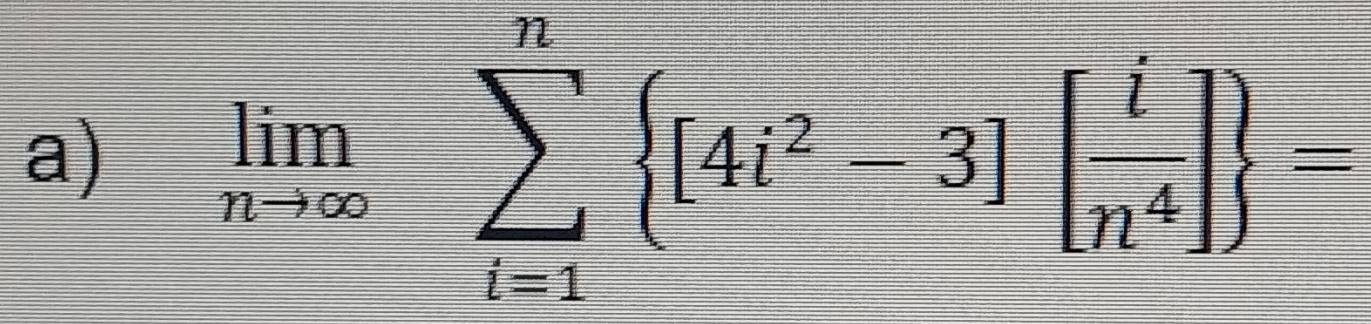 limlimits _nto ∈fty sumlimits _(i=1)^n [4i^2-3][beginarrayr i n^4endarray ] =