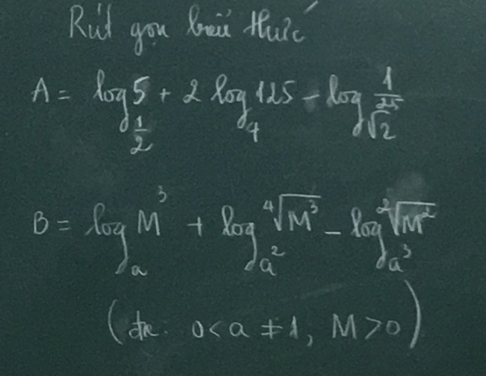 Rud you bea fuic
A=log _ 1/2 5+2log _4125-log _sqrt(2) 1/2 
B=log _M^((3a)+log _a)sqrt[4](M^3)-(log _a)^(sqrt[4](M^(2)))
(dh 00)