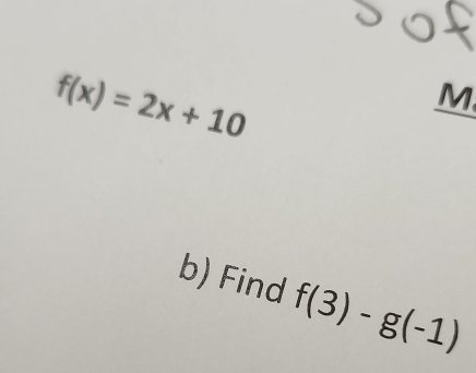 f(x)=2x+10
M
b) Find f(3)-g(-1)