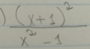 frac (x+1)^2x^2-1