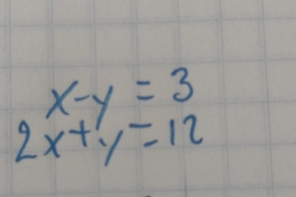 x-y=3
2x+y=12