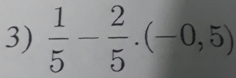  1/5 - 2/5 .(-0,5)