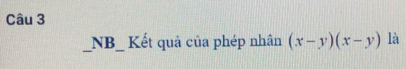 NB_ Kết quả của phép nhân (x-y)(x-y) là