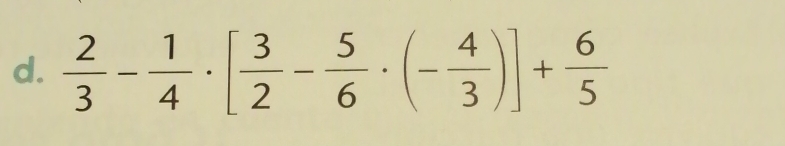  2/3 - 1/4 · [ 3/2 - 5/6 · (- 4/3 )]+ 6/5 