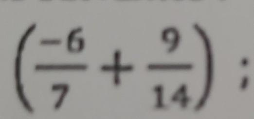 ( (-6)/7 + 9/14 );