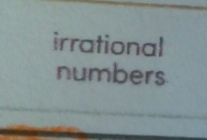 irrational 
numbers