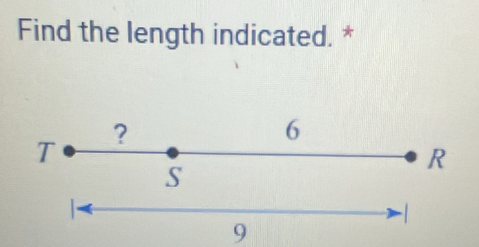 Find the length indicated. * 
?
6
T
R
S.
1
9