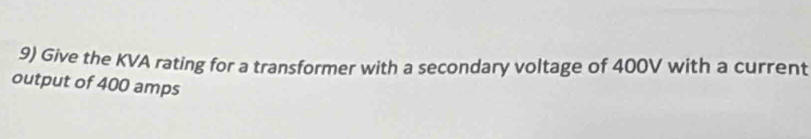 Give the KVA rating for a transformer with a secondary voltage of 400V with a current 
output of 400 amps