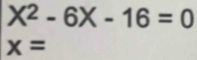 X^2-6X-16=0
x=