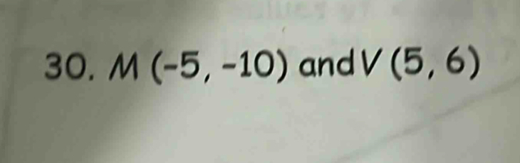 M(-5,-10) and V(5,6)