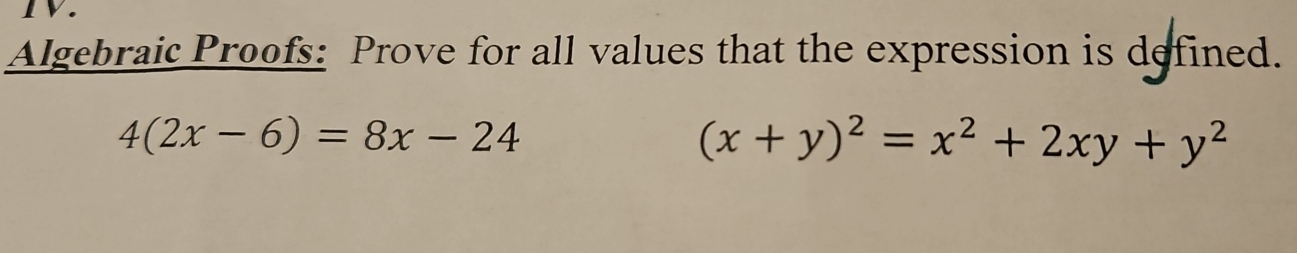 Algebraic Proofs: Prove for all values that the expression is defined.
4(2x-6)=8x-24
(x+y)^2=x^2+2xy+y^2