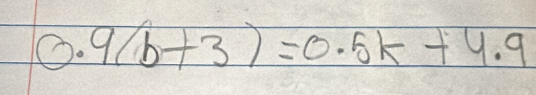 0.9(b+3)=0.5k+4.9