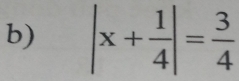 |x+ 1/4 |= 3/4 