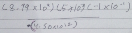  ((8.99* 10^9)(5* 10^3C-1* 10^(-1)))/(4.50* 10^(12)) 