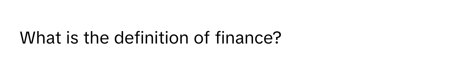 What is the definition of finance?