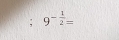 9^(-frac 1)2=