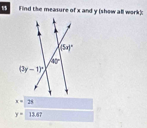 Find the measure of x and y (show all work):
x=28
y=13.67