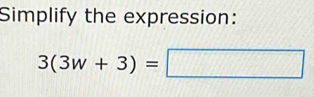 Simplify the expression:
3(3w+3)=□