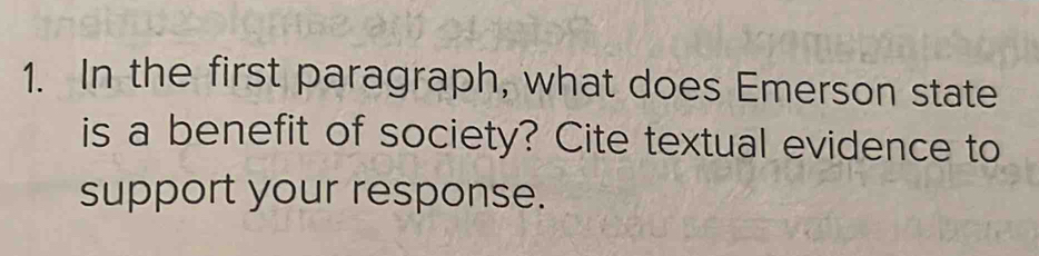 In the first paragraph, what does Emerson state 
is a benefit of society? Cite textual evidence to 
support your response.