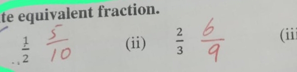 te equivalent fraction.
 1/2 
(ii)  2/3 
(iii