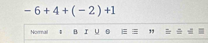 -6+4+(-2)+1
Normal B I U s  ,,