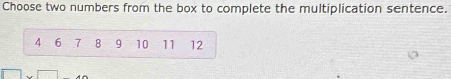 Solved: Choose two numbers from the box to complete the multiplication ...