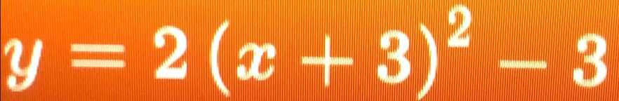 y=2(x+3)^2-3