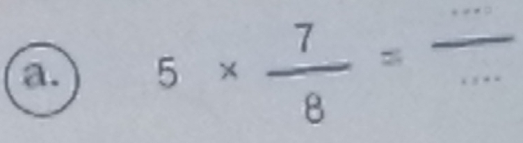 5*  7/8 =frac ...
□ 