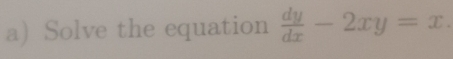 Solve the equation  dy/dx -2xy=x.