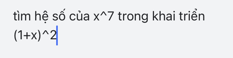 tìm hệ số của x^(wedge)7 trong khai triển
(1+x)^wedge 2|