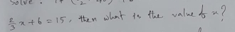 solve.
 2/3 x+6=15 , then what io the value f u?