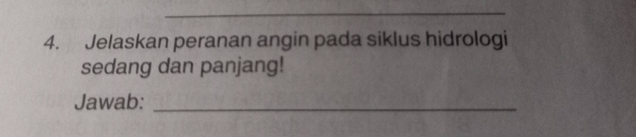 Jelaskan peranan angin pada siklus hidrologi 
sedang dan panjang! 
Jawab:_