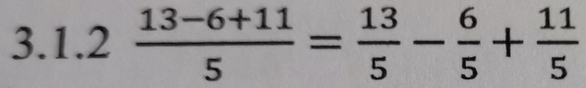  (13-6+11)/5 = 13/5 - 6/5 + 11/5 