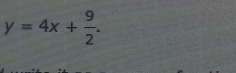 y=4x+ 9/2 .