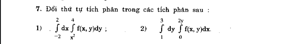 Đổi thứ tự tích phân trong các tích phân sau :
1) ∈tlimits _(-2)^2dx∈tlimits _x^2^4f(x,y)dy 2) ∈tlimits _1^3dy∈tlimits _0^(2y)f(x,y)dx.