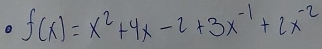 f(x)=x^2+4x-2+3x^(-1)+2x^(-2)