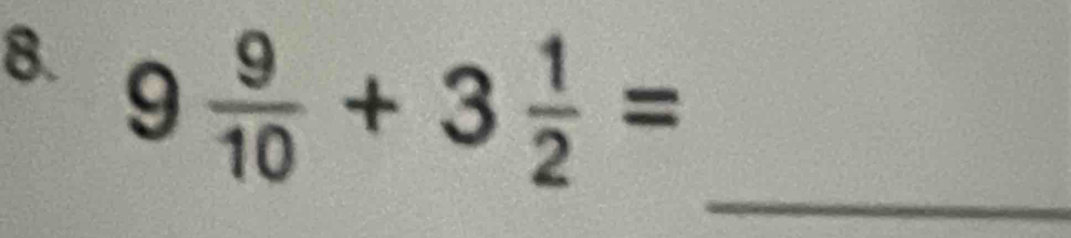 9 9/10 +3 1/2 =
_