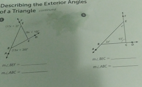 Describing the Exterior Angles
of a Triangle continued
5  F 
E
(17x+2)^circ 
(9x+10)^circ 
D
C
B
(15x+20)^circ 
A
m∠ BEC=
_
m∠ BEF=
_
m∠ ABC=
_
m∠ ABC=
_