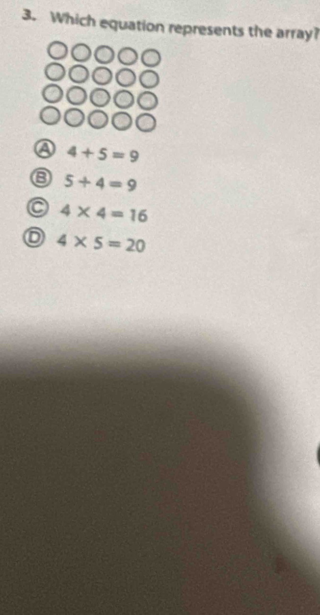 Which equation represents the array?
4+5=9
5+4=9
a 4* 4=16
4* 5=20