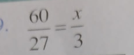  60/27 = x/3 