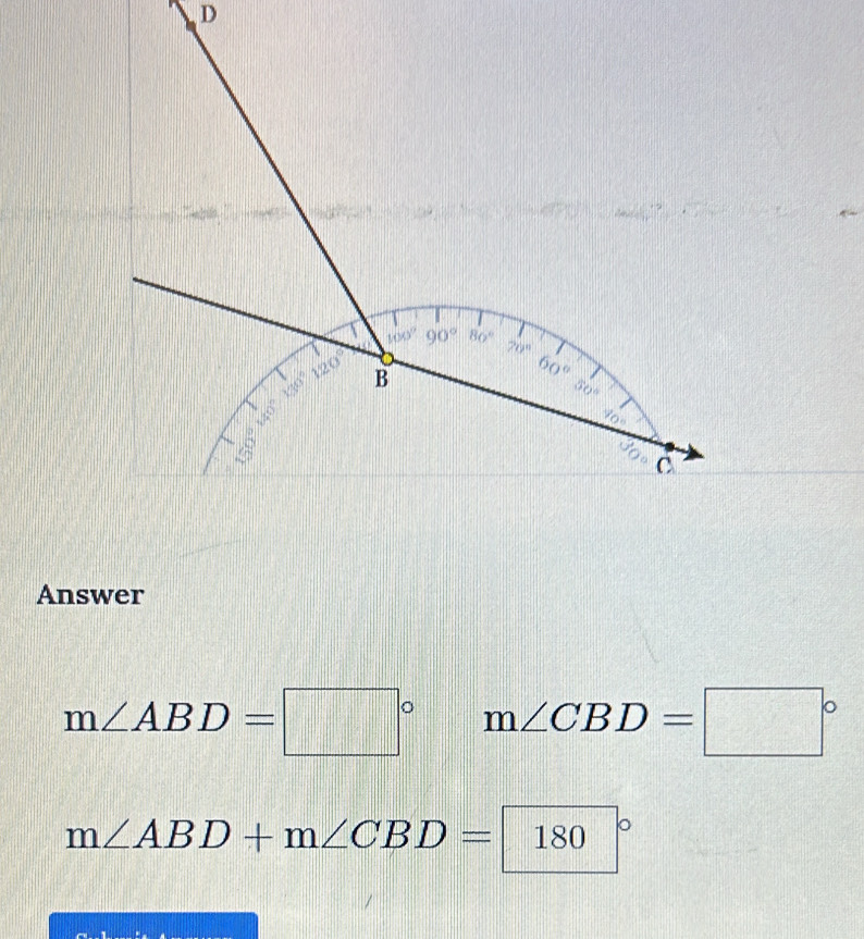 Answer
m∠ ABD=□° m∠ CBD=□°
m∠ ABD+m∠ CBD=180°