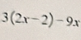 3(2x-2)-9x