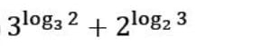 3^(log _3)2+2^(log _2)3