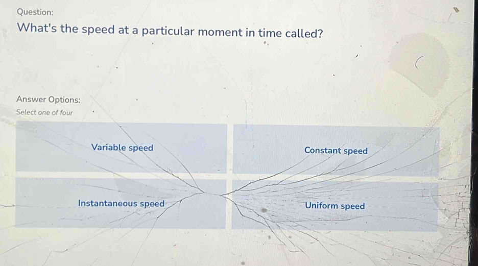 Solved: What's the speed at a particular moment in time called? Answer ...