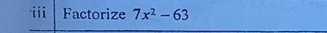 iii Factorize 7x^2-63