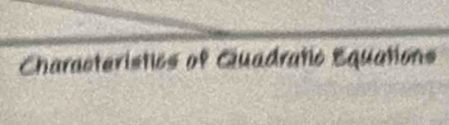 Characteristics of Guadratic Equations