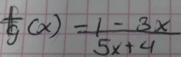  f/g (x)= (1-3x)/5x+4 