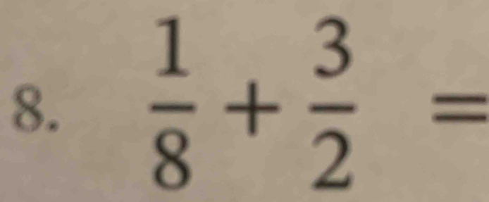  1/8 + 3/2 =