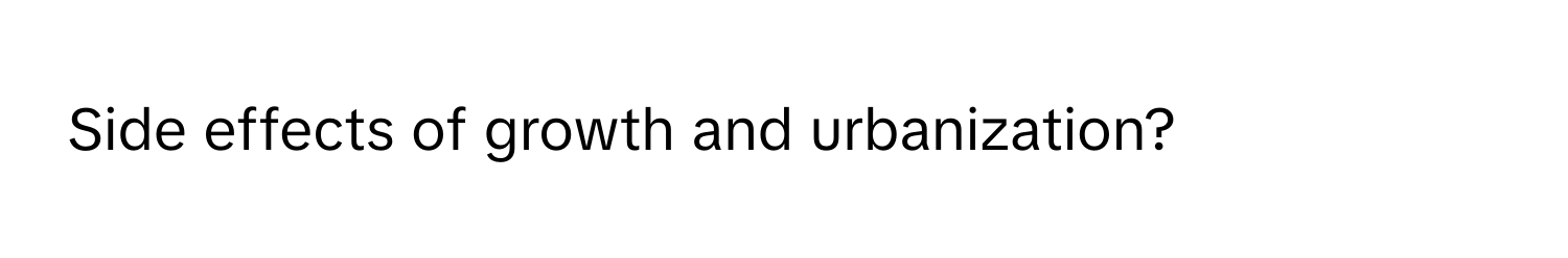 Side effects of growth and urbanization?