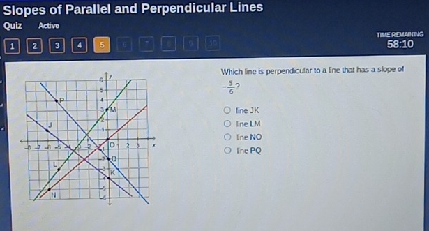 Slopes of Parallel and Perpendicular Lines
Quiz Active
1 2 3 4 5 6 9 10 TIME REMAINING
58:10
Which line is perpendicular to a line that has a slope of
- 5/6  ?
line JK
line LM
line NO
line PQ